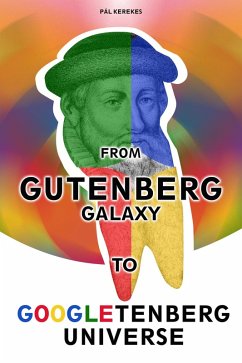 Cover From the Gutenberg Galaxy to the Googletenberg Universe (eBook, ePUB)