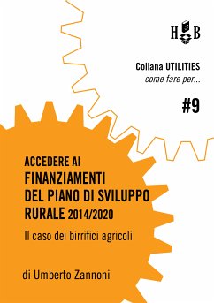 Come fare per accedere ai finanziamenti del Piano di Sviluppo Rurale 2014/2020 (eBook, ePUB) - Maria Zannoni, Umberto