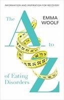 A to Z of Eating Disorders - Woolf, Emma