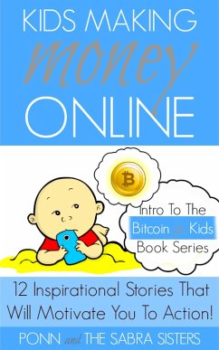 Cover Kids Making Money Online: 12 Inspirational Bitcoin Stories That Will Motivate You To Action! (Bitcoin for Kids) (eBook, ePUB)