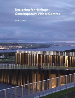 Designing for Heritage: Contemporary Visitor Centres - Dalton, Ruth