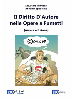 Il Diritto d'Autore nelle Opere a Fumetti (nuova edizione) - Primiceri, Salvatore; Spedicato, Annalisa