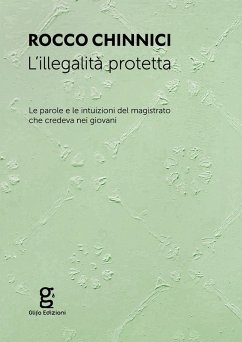 L' illegalità protetta. Le parole e le intuizioni del magistrato che credeva nei giovani - Chinnici, Rocco