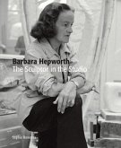 Barbara Hepworth: The Sculptor in the Studio