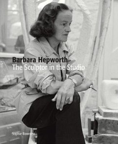 Barbara Hepworth: The Sculptor in the Studio - Bowness, Ms. Sophie