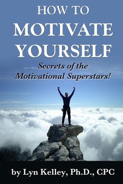 How to Motivate Yourself: Secrets of the Motivational Superstars! (eBook, ePUB) - Kelley, Lyn