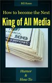 How to be the Next King of All Media (eBook, ePUB) How to be the Next King of All Media (eBook, ePUB)