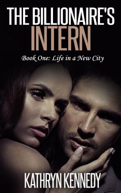 The Billionaire's Intern, Book One: Life in a New City (eBook, ePUB) - Kennedy, Kathryn