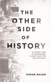 The Other Side of History: A Unique View of Momentous Events from the Last 60 Years