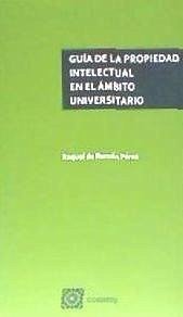 Guía de la propiedad intelectual en el ámbito universitario - Román Pérez, Raquel de