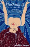 Flashing It: A Tiny Collection of Tiny Stories (eBook, ePUB) Flashing It: A Tiny Collection of Tiny Stories (eBook, ePUB)