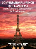 Conversational French Quick and Easy - Part 1: The Most Innovative Technique to Learn the French Language. (Conversational French Quick and Easy - Series (Part 1, 2, and 3), #1) (eBook, ePUB)