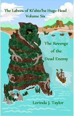 The Labors of Ki'shto'ba Huge-Head: Volume Six: The Revenge of the Dead Enemy (eBook, ePUB) - Taylor, Lorinda J