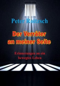 Der Verräter an meiner Seite - Erinnerungen an ein bewegtes Leben - Roitzsch, Peter