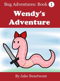 Wendy's Adventure (Bug Adventures Book 1) (eBook, ePUB) - Swartwout, Jake Wendy's Adventure (Bug Adventures Book 1) (eBook, ePUB) - Swartwout, Jake