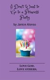 I Don't Want to Go to a Princess Party (Love God. Love Others., #2) (eBook, ePUB) I Don't Want to Go to a Princess Party (Love God. Love Others., #2) (eBook, ePUB)