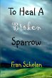 To Heal A Broken Sparrow (eBook, ePUB) - Bild 1