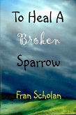 To Heal A Broken Sparrow (eBook, ePUB)