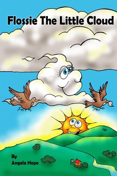 Flossie the Little Cloud (eBook, ePUB) - Hope, Angela Flossie the Little Cloud (eBook, ePUB) - Hope, Angela