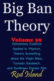 Big Ban Theory: Elementary Essence Applied to Yttyrium, Why There's Something about the Virgin Mary, Tornado Sandwich, and Sunflower Diaries 36th, Volume 39 (eBook, ePUB) Big Ban Theory: Elementary Essence Applied to Yttyrium, Why There's Something about the Virgin Mary, Tornado Sandwich, and Sunflower Diaries 36th, Volume 39 (eBook, ePUB)