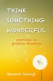 Think Something Wonderful: Exercises in positive thinking (eBook, ePUB) Think Something Wonderful: Exercises in positive thinking (eBook, ePUB)
