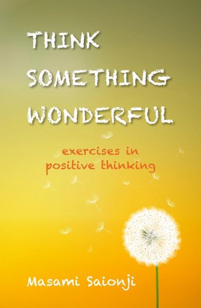 Think Something Wonderful: Exercises in positive thinking (eBook, ePUB) Think Something Wonderful: Exercises in positive thinking (eBook, ePUB)
