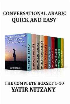 Cover Conversational Arabic Quick and Easy - The Complete Boxset 1-10: Lebanese, Palestinian, Jordanian, Classical, Egyptian, Emirati, Syrian, Iraqi, Libyan, Saudi Dialect (eBook, ePUB)
