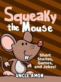 Squeaky the Mouse: Short Stories, Games, and Jokes! (eBook, ePUB)