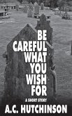 Be Careful What You Wish For: A Short Story (eBook, ePUB)