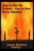 You're Not My Friend/You're One Dirty Bastard (Poetry, #86) (eBook, ePUB) You're Not My Friend/You're One Dirty Bastard (Poetry, #86) (eBook, ePUB)