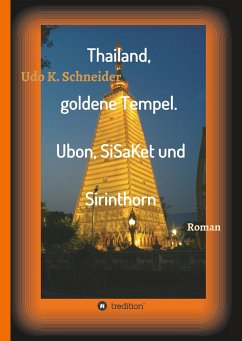 Thailand, goldene Tempel. Ubon, SiSaKet und Sirinthorn - Schneider, Udo
