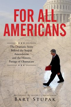 For All Americans (The Dramatic Story Behind the Stupak Amendment and the Historic Passage of Obamacare) - Stupak, Hon. Bart T.