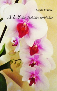 ALS die Orchidee verblühte - Stumm, Gisela