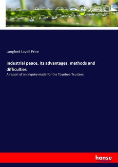 Industrial peace, its advantages, methods and difficulties - Price, Langford Lovell