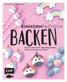 Einhorntastisch backen