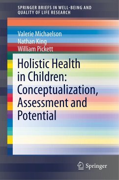 Holistic Health in Children: Conceptualization, Assessment and Potential - Michaelson, Valerie Elizabeth;King, Nathan;Pickett, William