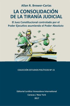 LA CONSOLIDACIÓN DE LA TIRANÍA JUDICIAL. - Brewer-Carías, Allan R.