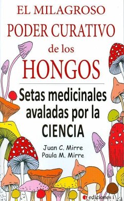 El milagroso poder curativo de los hongos - Mirre Gavaldá, Juan Carlos; Mirre Prieto, Paula