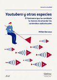 Youtubers y otras especies : el fenómeno que ha cambiado la manera de entender los contenidos audiovisuales