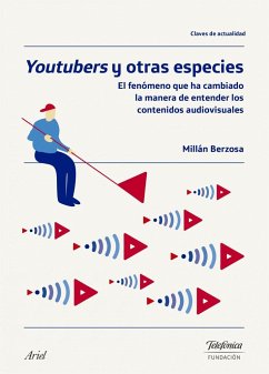 Youtubers y otras especies : el fenómeno que ha cambiado la manera de entender los contenidos audiovisuales - Berzosa Peñaranda, Millán Ignacio