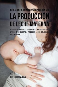 46 Recetas De Comidas Para Incrementar La Producción De Leche Materna - Correa, Joe