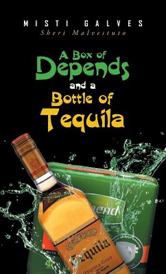 A Box of Depends & A Bottle of Tequila - Galves, Misti; Malvestuto, Sheri