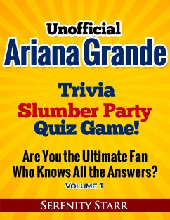 Unofficial Ariana Grande Trivia Slumber Party Quiz Game Volume 1 (eBook, ePUB) - Starr, Serenity