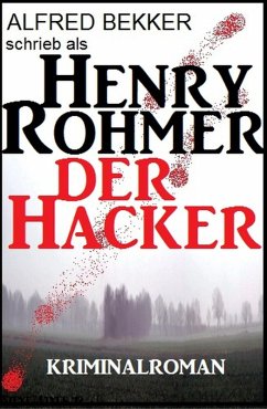 Henry Rohmer - Der Hacker: Kriminalroman (eBook, ePUB) - Bekker, Alfred