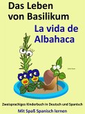 Das Leben von Basilikum - La vida de Albahaca. Kostenfreies zweisprachiges Kinderbuch in Deutsch und Spanisch. (Mit Spaß Spanisch lernen, #6) (eBook, ePUB) Das Leben von Basilikum - La vida de Albahaca. Kostenfreies zweisprachiges Kinderbuch in Deutsch und Spanisch. (Mit Spaß Spanisch lernen, #6) (eBook, ePUB)