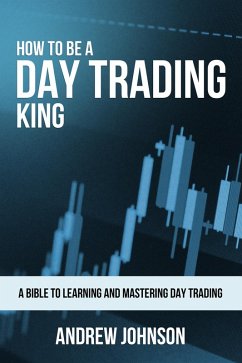 How to be a Day Trading King (How To Be A Trading King, #1) (eBook, ePUB) - Johnson, Andrew