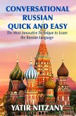 Conversational Russian Quick and Easy: The Most Innovative Technique to Learn the Russian Language (eBook, ePUB)