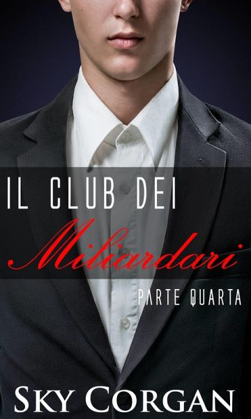 Il Club dei Miliardari: Parte Quarta (eBook, ePUB)