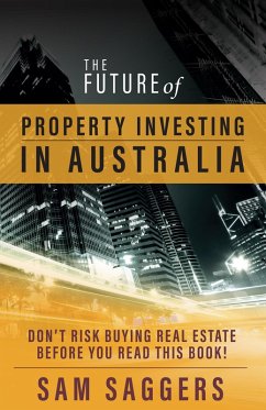 The Future of Property Investing in Australia (eBook, ePUB) - Saggers, Sam