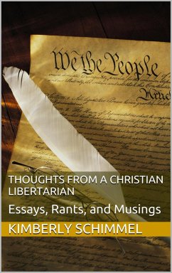 Thoughts from a Christian Libertarian: Essays, Rants, and Musings (eBook, ePUB) - Schimmel, Kimberly